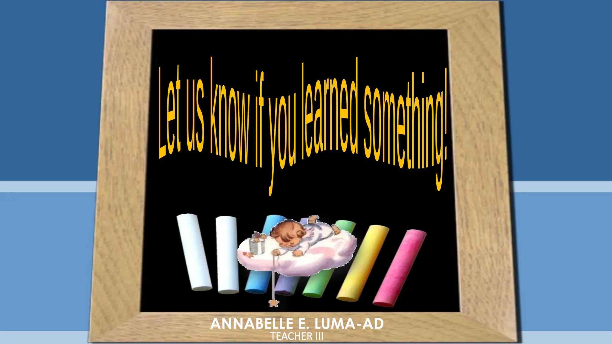 ANNABELLE E. LUMA-AD
TEACHER III
 