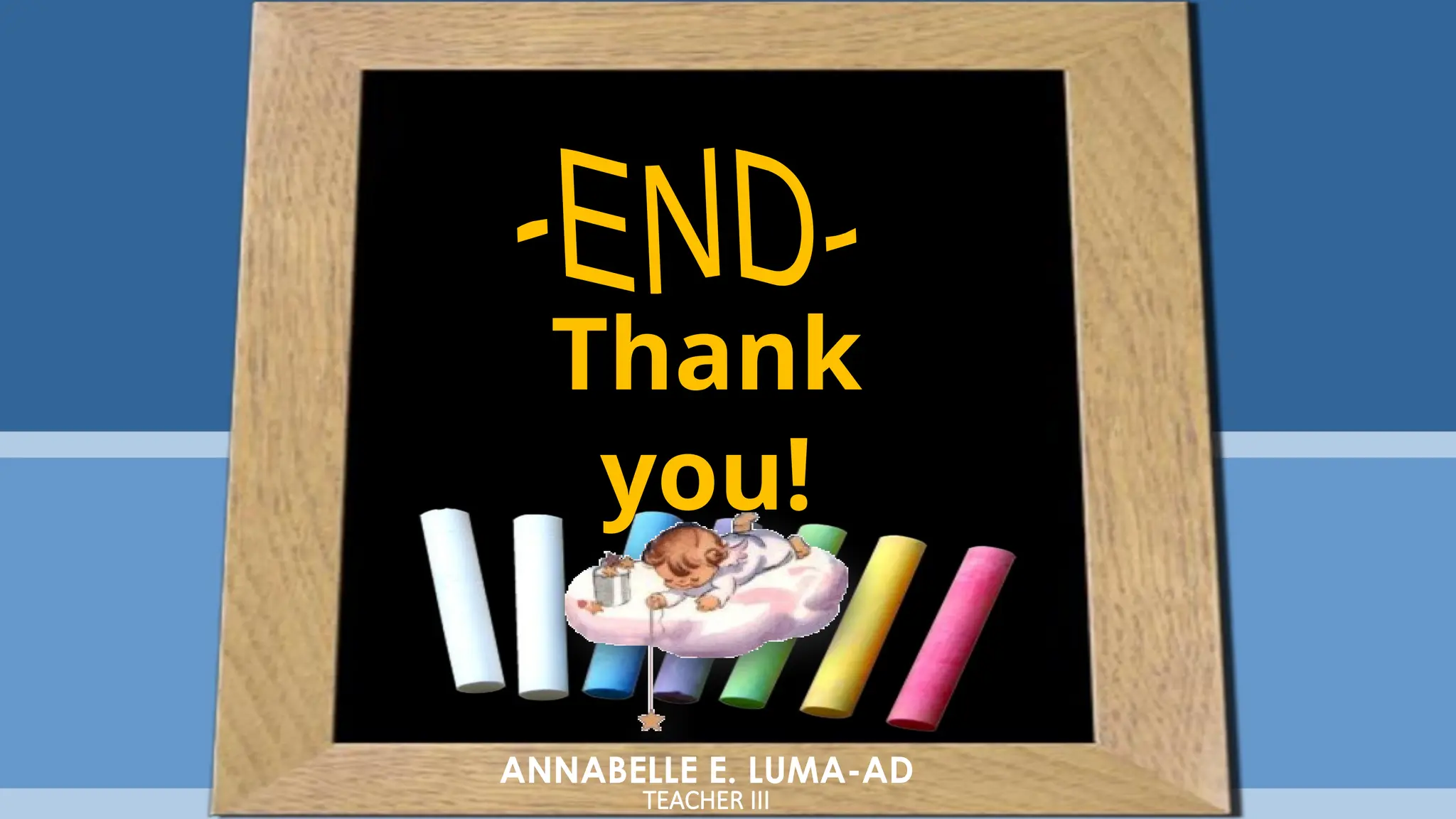 ANNABELLE E. LUMA-AD
TEACHER III
Thank
you!
 