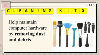 Help maintain
computer hardware
by removing dust
and debris.
C E N I G K T
C L E A N I N G K I T S
 