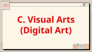 C. Visual Arts
(Digital Art)
 