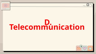 D.
Telecommunication
 