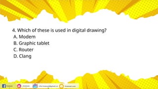 hivesse
l
_hivesse
l
info.hivessel@gmail.co
m
Hivessel.com
4. Which of these is used in digital drawing?
A. Modem
B. Graphic tablet
C. Router
D. Clang
 