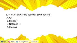 hivesse
l
_hivesse
l
info.hivessel@gmail.co
m
Hivessel.com
6. Which software is used for 3D modeling?
A. Git
B. Blender
C. Notepad++
D. Jenkins
 