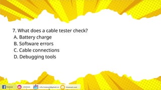 hivesse
l
_hivesse
l
info.hivessel@gmail.co
m
Hivessel.com
7. What does a cable tester check?
A. Battery charge
B. Software errors
C. Cable connections
D. Debugging tools
 