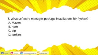 hivesse
l
_hivesse
l
info.hivessel@gmail.co
m
Hivessel.com
8. What software manages package installations for Python?
A. Maven
B. npm
C. pip
D. Jenkins
 