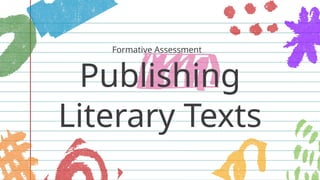 Publishing
Literary Texts
Formative Assessment
 