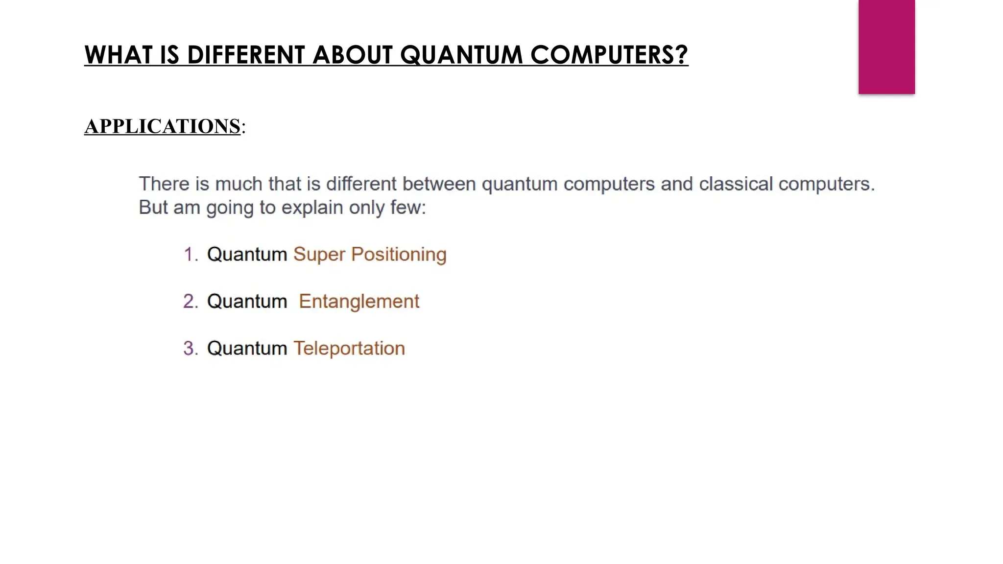 WHAT IS DIFFERENT ABOUT QUANTUM COMPUTERS?
APPLICATIONS:
 