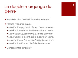 Le double marquage du
genre
 Revisibilisation du féminin et des femmes
 Formes typographiques
 Les étudiant(e)s sont al...