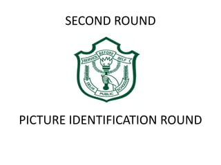 SECOND ROUND
PICTURE IDENTIFICATION ROUND
 