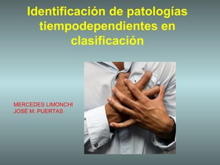 Identificación de patologías
tiempodependientes en
clasificación
MERCEDES LIMONCHI
JOSÉ M. PUERTAS
 