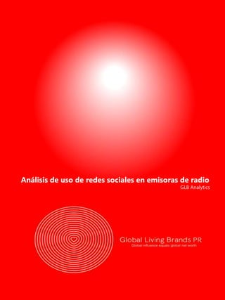 Análisis de uso de redes sociales en emisoras de radio
GLB Analytics
 