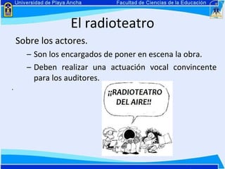El radioteatro Sobre los actores. Son los encargados de poner en escena la obra.  Deben realizar una actuación vocal convincente para los auditores. . 