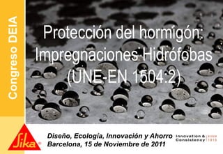 1




Congreso DEIA




                Diseño, Ecología, Innovación y Ahorro
                Barcelona, 15 de Noviembre de 2011
 