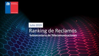 Ranking de Reclamos
Subsecretaría de Telecomunicaciones
Julio 2019
 
