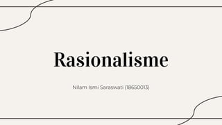 Rasionalisme
Nilam Ismi Saraswati (18650013)
 