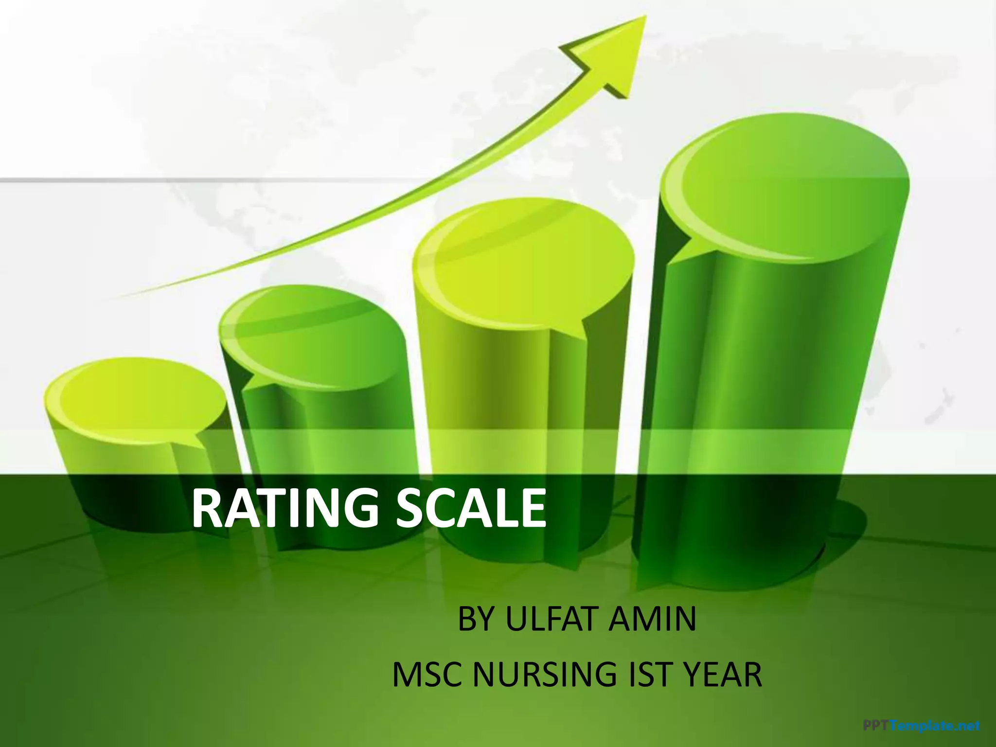 RATING SCALE
BY ULFAT AMIN
MSC NURSING IST YEAR
 