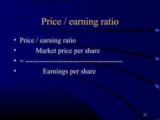 Price / earning ratio
• Price / earning ratio
•       Market price per share
• = -----------------------------------------
•          Earnings per share




                                                32
 