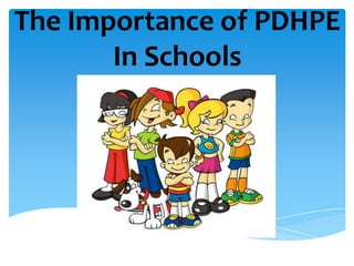 The Importance of PDHPE
       In Schools
 