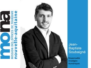 Jean-
Baptiste
Soubaigné
Responsable
Stratégies
Numériques
 