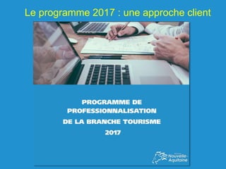 Le programme 2017 : une approche client
 