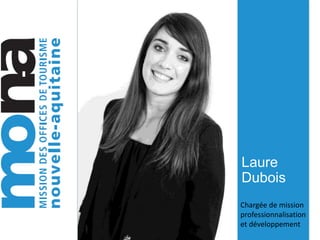 Laure
Dubois
Chargée de mission
professionnalisation
et développement
 