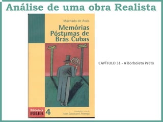 Análise de uma obra Realista
CAPÍTULO 31 ‐ A Borboleta Preta
 
