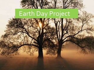 Earth Day Project ,[object Object]