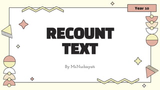 RECOUNT
TEXT
By Ms.Nurhayati
Year 10
 