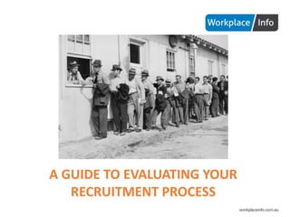 A GUIDE TO EVALUATING YOUR
RECRUITMENT PROCESS
 