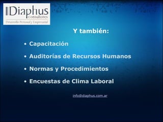 Y también: Capacitación    Auditorías de Recursos Humanos   Normas y Procedimientos   Encuestas de Clima Laboral      [email_address]   