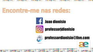Joao dionisio
professorjdionisio
professordionisio@live.com
 