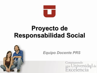 Proyecto de Responsabilidad Social Equipo Docente PRS 