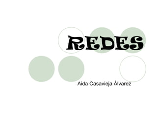 REDES

Aida Casavieja Álvarez
 