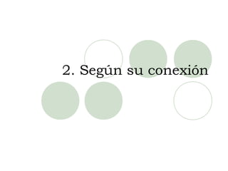 2. Según su conexión
 