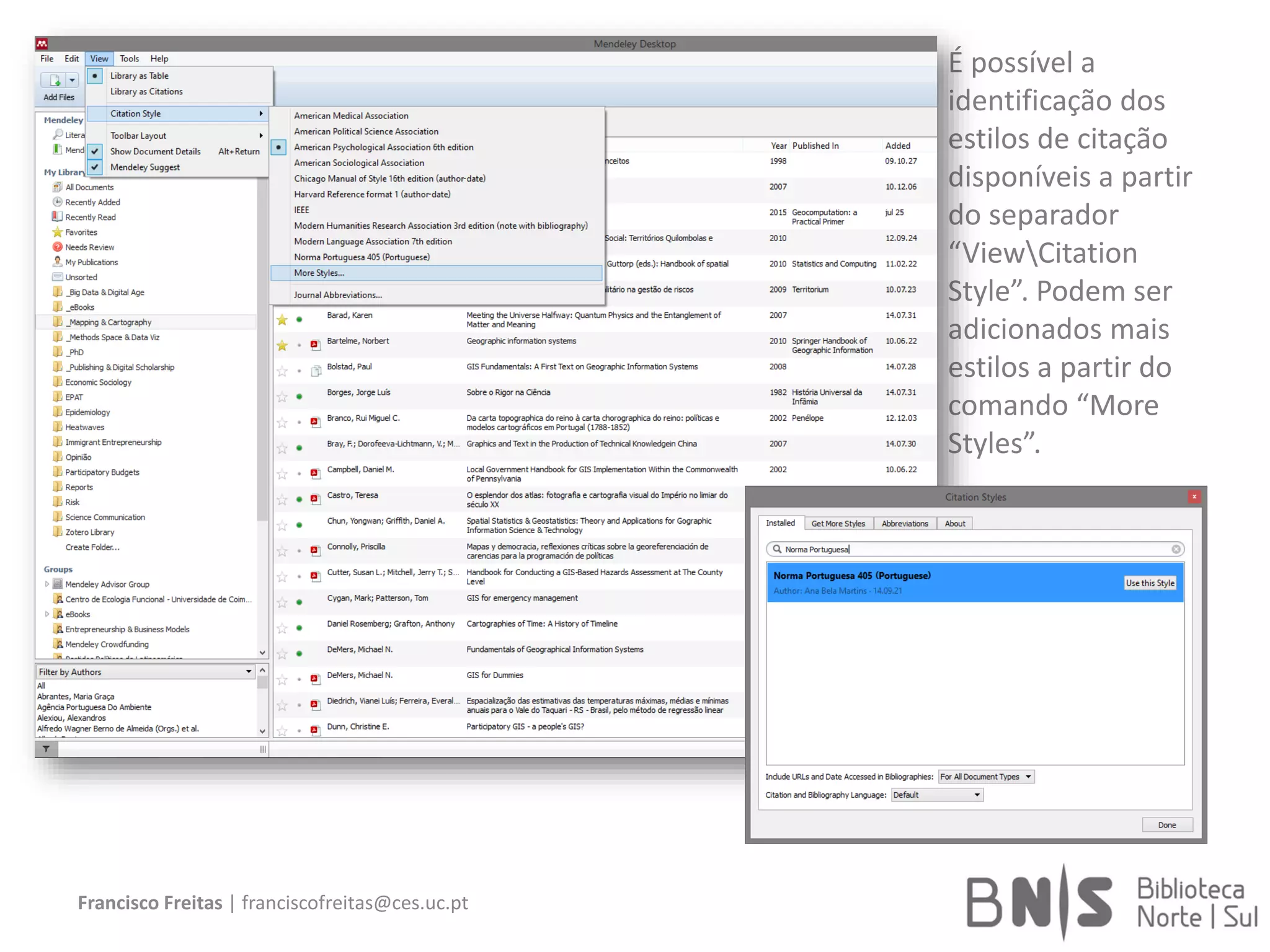 Francisco Freitas | franciscofreitas@ces.uc.pt
É possível a
identificação dos
estilos de citação
disponíveis a partir
do separador
“ViewCitation
Style”. Podem ser
adicionados mais
estilos a partir do
comando “More
Styles”.
 
