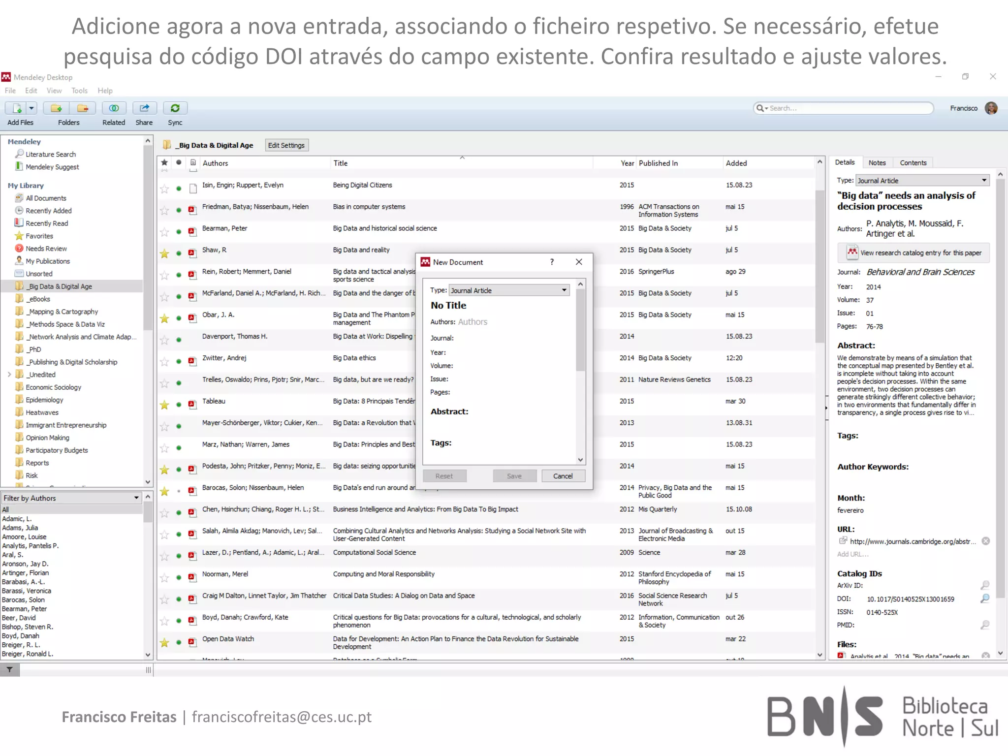 Francisco Freitas | franciscofreitas@ces.uc.pt
Adicione agora a nova entrada, associando o ficheiro respetivo. Se necessário, efetue
pesquisa do código DOI através do campo existente. Confira resultado e ajuste valores.
 