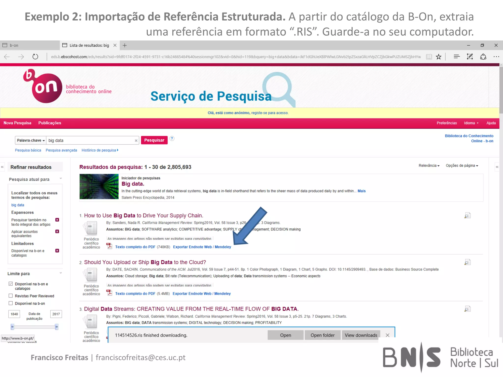 Francisco Freitas | franciscofreitas@ces.uc.pt
Exemplo 2: Importação de Referência Estruturada. A partir do catálogo da B-On, extraia
uma referência em formato “.RIS”. Guarde-a no seu computador.
 