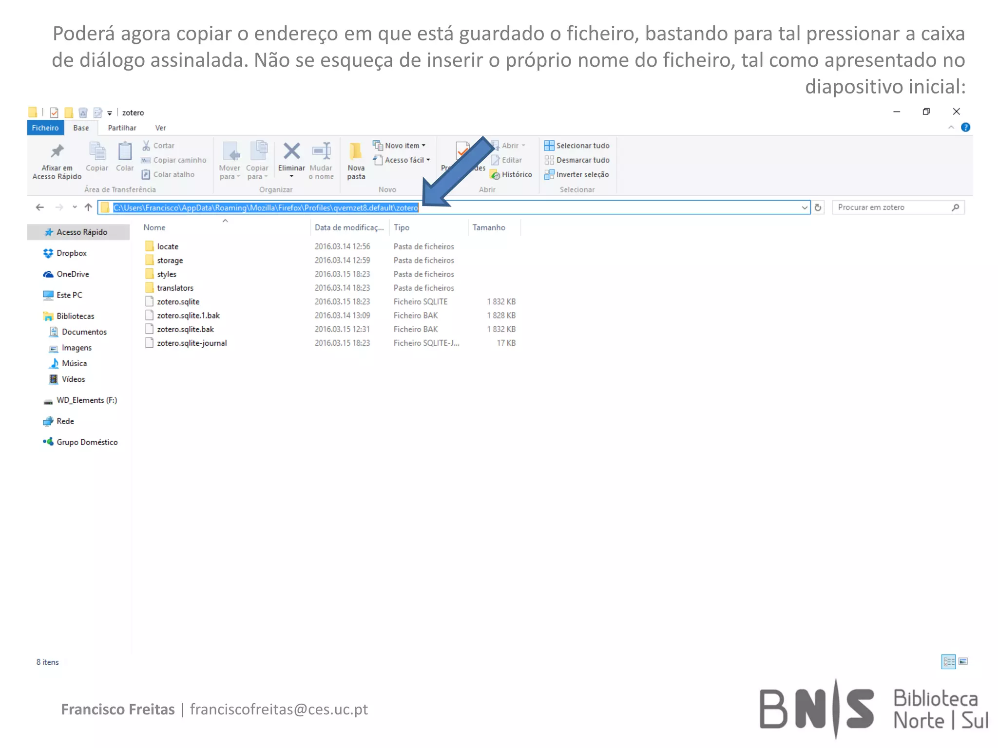 Francisco Freitas | franciscofreitas@ces.uc.pt
Poderá agora copiar o endereço em que está guardado o ficheiro, bastando para tal pressionar a caixa
de diálogo assinalada. Não se esqueça de inserir o próprio nome do ficheiro, tal como apresentado no
diapositivo inicial:
 