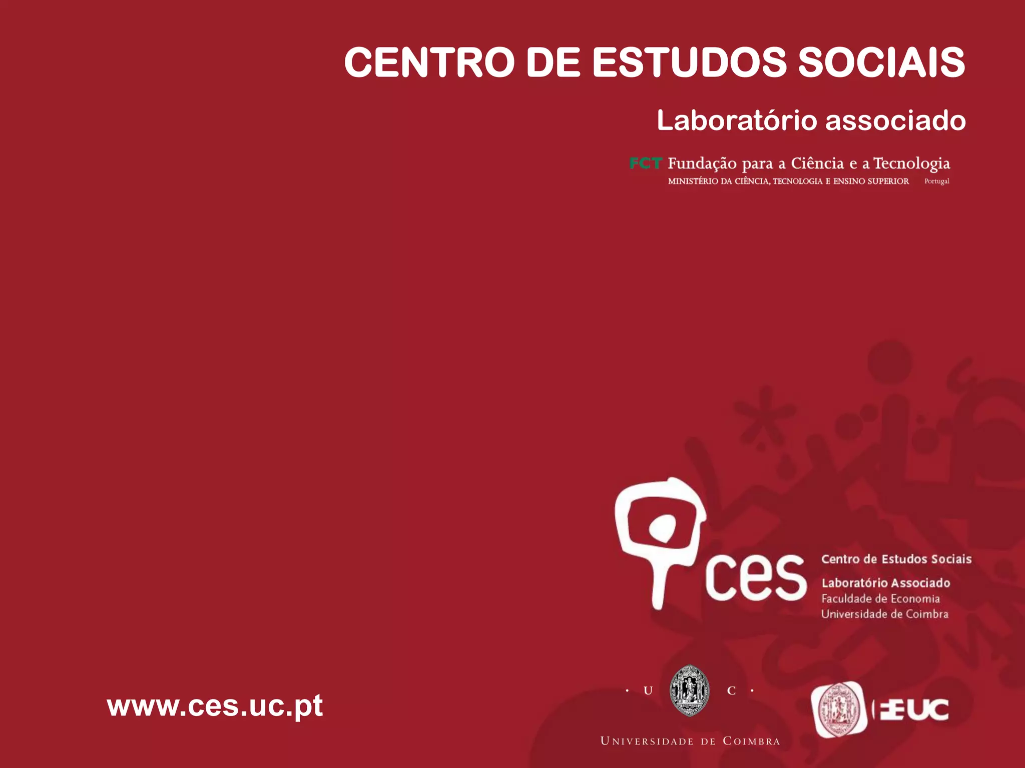 CENTRO DE ESTUDOS SOCIAIS
Laboratório associado
www.ces.uc.pt
 
