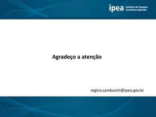 1
Agradeço a atenção
regina.sambuichi@ipea.gov.br
 