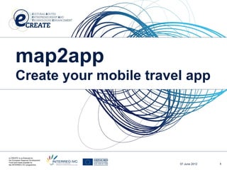 map2app
Create your mobile travel app




                        07 June 2012   1
 
