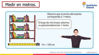 Medir en metros.
 