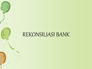 REKONSILIASI BANK 
 