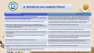 B. PROSEDUR DAN ADMINISTRASI
1. Melampirkan Hospital by laws
Rekredensialing BPJS 2023II. PERSYARATAN TEKNISB. PROSEDUR DAN ADMINISTRASI
1. Hospital By Low RSUD Bumiayu.pdf
12. Melampirkan Struktur Organisasi Fasilitas Kesehatan
2. Melampirkan standar pelayanan medis/protokol pelayanan medis
Rekredensialing BPJS 2023II. PERSYARATAN TEKNISB. PROSEDUR DAN ADMINISTRASI2.
Standar Pelayanan Medis dan Protokol Pelayanan Klinis
13. Melampirkan SK Personal In Charge (PIC) RS, Personal In Charge (PIC) PRB, Petugas
Pengentry dan Pencetak SEP, Petugas Pengentry tagihan klaim (INA-CBGs)/ koder, 13.
Petugas Personal In Charge (PIC) khusus Tehnologi Informasi, serta petugas pemberian
3. Melampirkan indikator mutu keperawatan & indikator mutu keselamatan pasien 14. Dokumentasi Foto dan Video sistem informasi ketersediaan ruang rawat inap untuk
pelayanan peserta JKN yang dapat diakses/dilihat oleh peserta/fasilitas kesehatan
4. Melampirkan ss SIMRS yang telah terintegrasi dengan aplikasi BPJS Kesehatan
(Vclaim WS 2, Antrean online bridging v2/non bridging v1, mobile JKN (Ketersediaan
TT dan Jadwal Tindakan Operasi)
15. Melampirkan List Peralatan fingerprint dan penempatannya
5. Melampirkan Survei Kepuasan Pasien (rutin) minimal 1x pertahun 16. Melampirkan Surat Komitmen Bersedia melakukan audit medis internal
6. Melampirkan SK dan Plan of action tim pencegahan kecurangan dan tim kendali mutu
dan kendali biaya
17. Melampirkan sertifikat kepesertaan JKN atas nama badan usaha yang masih berlaku
7. Melampirkan standar pelayanan kefarmasian atau protokol pelayanan kefarmasian
yang ditetapkan
18. Melampirkan rekapan jumlah SDM (Perawat, Bidan, Apoteker dan tenaga kesehatan
lainnya) dengan keterangan tenaga tetap dan tidak tetap yang mencantumkan nomor SK
untuk pegawai tetap dan Nomor PKS untuk pegawai tidak tetap
8. Melampirkan SK Pembetukan Komite/ Tim Farmasi dan Terapi 19. Melampirkan Eviden Sistem Antrian Reservasi melalui SMS Gateway atau reservasi
online melalui website atau aplikasi Android untuk peserta JKN yang ada di RS
9. Melampirkan bukti kepemilikan Account e-Purchasing dan pelaporan RKO tahun 2022 20. Melampirkan Surat pernyataan Komitmen untuk tidak melakukan kecurangan/Fraud
10. Melampirkan SOP Pengadaan Sediaan Farmasi, Penyimpanan Obat dan Penyerahan
obat.
21. Melampirkan hasil print out luaran data rumah sakit online
11. Melampirkan Surat Komitmen Bersedia memberikan pelayanan obat kronis dan
menjalankan Program Rujuk Balik (PRB) bermaterai
 