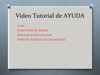 Video Tutorial de AYUDA ,[object Object],[object Object],[object Object],[object Object]
