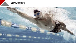 Renang Gaya Bebas
GAYA BEBAS
 
