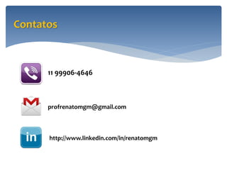 Contatos



      11 99906-4646



      profrenatomgm@gmail.com



      http://www.linkedin.com/in/renatomgm
 