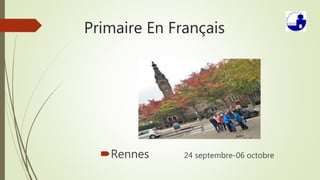 Primaire En Français
Rennes 24 septembre-06 octobre
 