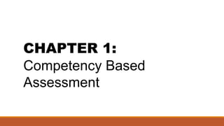 CHAPTER 1:
Competency Based
Assessment
 