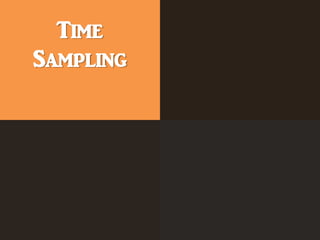 Time
Sampling
 